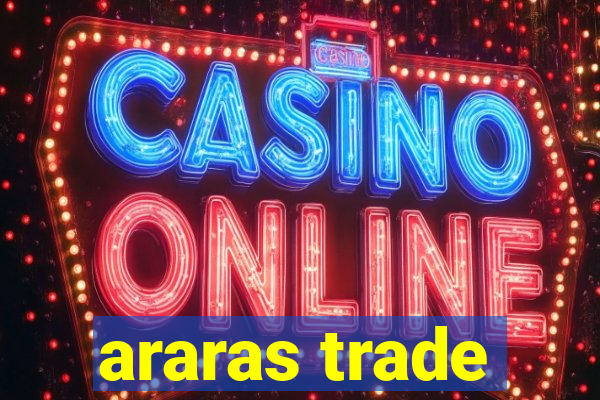 araras trade